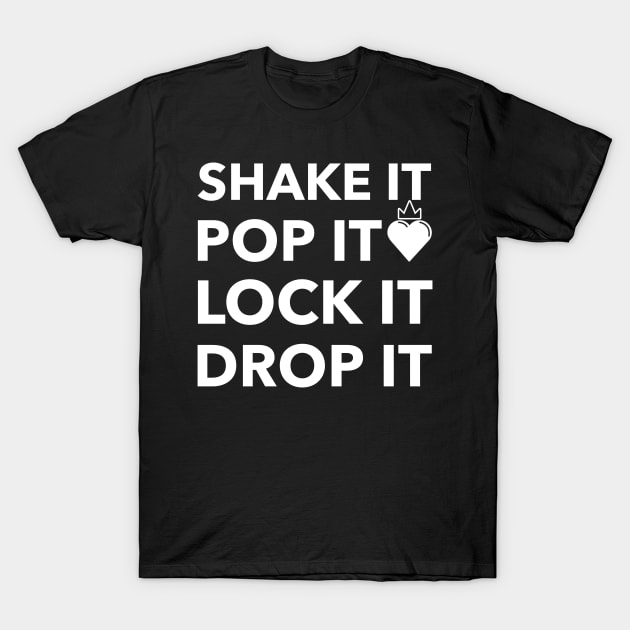 SHAKE IT POP IT LOCK IT DROP IT T-Shirt by TeeNZ